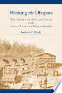 Working the Diaspora: The Impact of African Labor on the Anglo-American World, 1650-1850