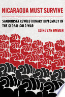Nicaragua Must Survive: Sandinista Revolutionary Diplomacy in the Global Cold War