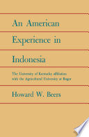 An American Experience in Indonesia: The University of Kentucky Affiliation with the Agricultural University at Bogor