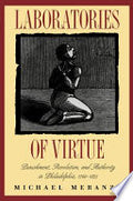 Laboratories of Virtue: Punishment, Revolution, and Authority in Philadelphia, 1760-1835