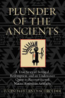 Plunder of the ancients: A True Story of Betrayal, Redemption, and an Undercover Quest to Recover Sacred Native American Artifacts