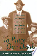 To Place Our Deeds: The African American Community in Richmond, California, 1910-1963