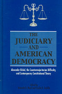 The Judiciary and American Democracy: Alexander Bickel, the Countermajoritarian Difficulty, and Contemporary Constitutional Theory