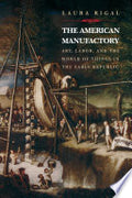 The American Manufactory: Art, Labor, and the World of Things in the Early Republic