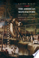 The American Manufactory: Art, Labor, and the World of Things in the Early Republic