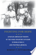Fighting for Hope: African American Troops of the 93rd Infantry Division in World War II and Postwar America