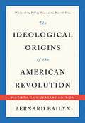 The Ideological Origins of the American Revolution: Fiftieth Anniversary Edition