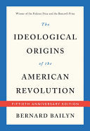 The Ideological Origins of the American Revolution: Fiftieth Anniversary Edition