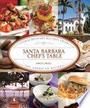 Santa Barbara Chef's Table: Extraordinary Recipes from the American Riviera