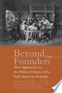 Beyond the Founders: New Approaches to the Political History of the Early American Republic