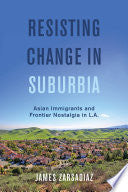 Resisting Change in Suburbia: Asian Immigrants and Frontier Nostalgia in L.A.