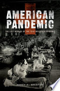 American Pandemic: The Lost Worlds of the 1918 Influenza Epidemic