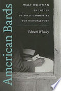 American Bards: Walt Whitman and Other Unlikely Candidates for National Poet