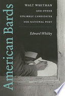 American Bards: Walt Whitman and Other Unlikely Candidates for National Poet
