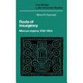 Roots of Insurgency: Mexican Regions, 1750-1824