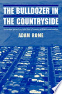 The Bulldozer in the Countryside: Suburban Sprawl and the Rise of American Environmentalism