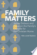Family Matters: James Dobson and Focus on the Family’s Crusade for the Christian Home