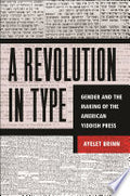 A Revolution in Type: Gender and the Making of the American Yiddish Press