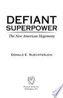 Defiant Superpower: The New American Hegemony