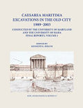 Caesarea Maritima Excavations in the Old City, 1989-2003, Conducted by the University of Maryland and the University of Haifa : Final Reports