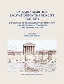 Caesarea Maritima Excavations in the Old City, 1989-2003, Conducted by the University of Maryland and the University of Haifa : Final Reports