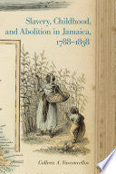 Slavery, Childhood, and Abolition in Jamaica, 1788-1838