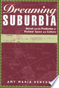 Dreaming Suburbia: Detroit and the Production of Postwar Space and Culture