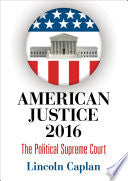 American Justice 2016: The Political Supreme Court