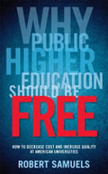 Why Public Higher Education Should be Free: How to Decrease Costs and Increase Quality at American Universities