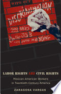 Labor Rights Are Civil Rights: Mexican American Workers in Twentieth-Century America