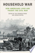 Household War: How Americans Lived and Fought the Civil War