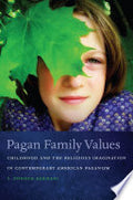 Pagan Family Values: Childhood and the Religious Imagination in Contemporary American Paganism