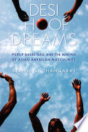 Desi Hoop Dreams: Pickup Basketball and the Making of Asian American Masculinity