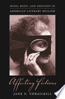 Affecting Fictions: Mind, Body, and Emotion in American Literary Realism