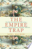 The Empire Trap: The Rise and Fall of U.S. Intervention to Protect American Property Overseas, 1893-2013