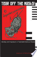 Tear Off the Masks!: Identity and Imposture in Twentieth-Century Russia