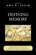 Defining Memory: Local Museums and the Construction of History in America's Changing Communities