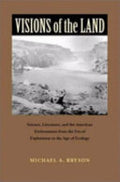 Visions of the Land: Science, Literature, and the American Environment from the Era of Exploration to the Age of Ecology