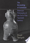 The Unraveling of Scientism: American Philosophy at the End of the Twentieth Century