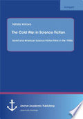 The Cold War in Science Fiction: Soviet and American Science Fiction Films in the 1950s