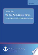 The Cold War in Science Fiction: Soviet and American Science Fiction Films in the 1950s