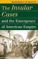 The Insular Cases and the Emergence of American Empire