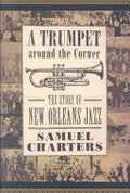 A Trumpet Around the Corner: The Story of New Orleans Jazz