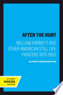 After the Hunt: William Harnett and Other American Still Life Painters 1870-1900