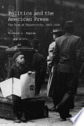 Politics and the American Press: The Rise of Objectivity, 1865-1920