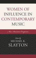 Women of Influence in Contemporary Music: Nine American Composers