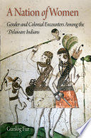 A Nation of Women: Gender and Colonial Encounters Among the Delaware Indians