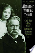 Alexander Watkins Terrell: Civil War Soldier, Texas Lawmaker, American Diplomat