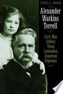 Alexander Watkins Terrell: Civil War Soldier, Texas Lawmaker, American Diplomat