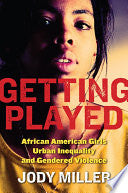 Getting Played: African American Girls, Urban Inequality, and Gendered Violence